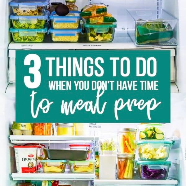 picture of meal prep containers in fridge with text overlay saying 3 things to do when you don't have time to meal prep