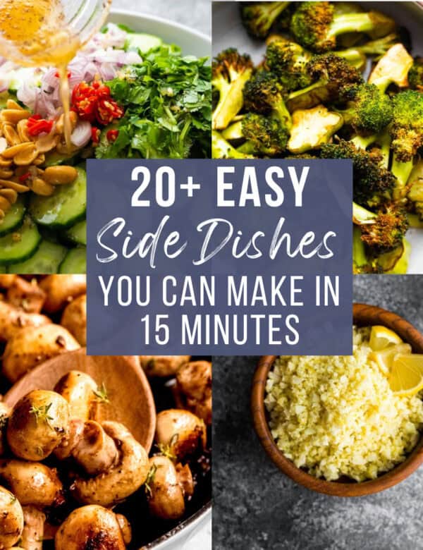 Four-photo collage (top left: cucumber salad; top right: air fryer broccoli; bottom left: garlic butter mushrooms; bottom right: cauliflower rice). Text overlay: 20+ Easy Side Dishes You Can Make in 15 Minutes
